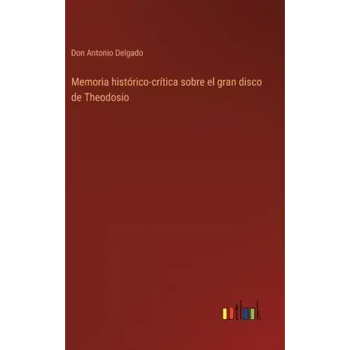 Memoria histórico-crítica sobre el gran disco de Theodosio