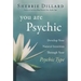 You Are Psychic: Develop Your Natural Intuition Through Your Psychic Type