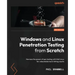 Windows and Linux Penetration Testing from Scratch - Second Edition: Harness the power of pen testing with Kali Linux for unbeatable hard-hitting resu