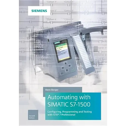 Automating with Simatic S7-1500: Configuring, Programming and Testing with Step 7 Professional
