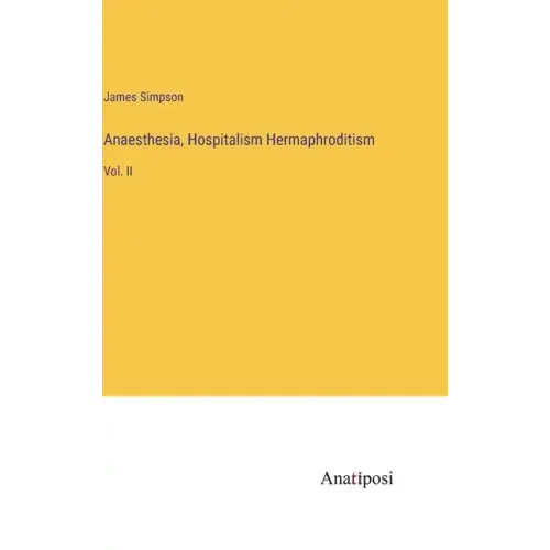 Anaesthesia, Hospitalism Hermaphroditism: Vol. II