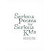 Serious Poems for Serious Kids