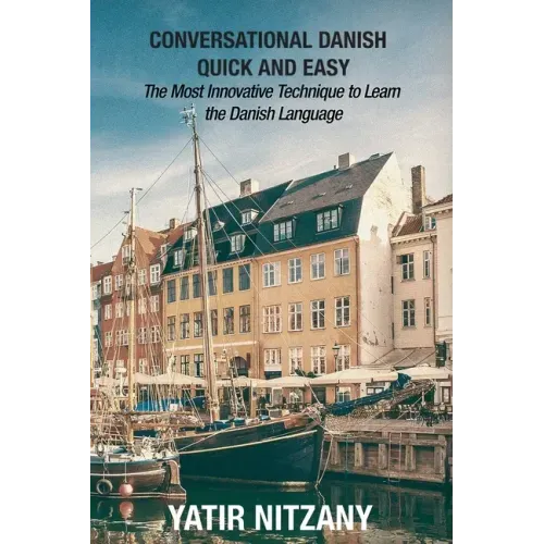 Conversational Danish Quick and Easy: The Most Innovative Technique to Learn the Danish Language