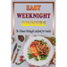 Easy Weeknight Dinners: The Ultimate Weeknight Cookbook For Families: Cookbooks For Weeknight Recipes