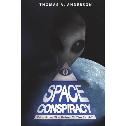 Space Conspiracy: Who Rules the Rulers of the Earth?