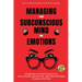 Managing Your Subconscious Mind and Emotions: Techniques To Resist Negativity, Stay Focused and Positive, And Find Happiness in Daily Activities.
