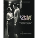 Bombay Talkies: An Unseen History of Indian Cinema