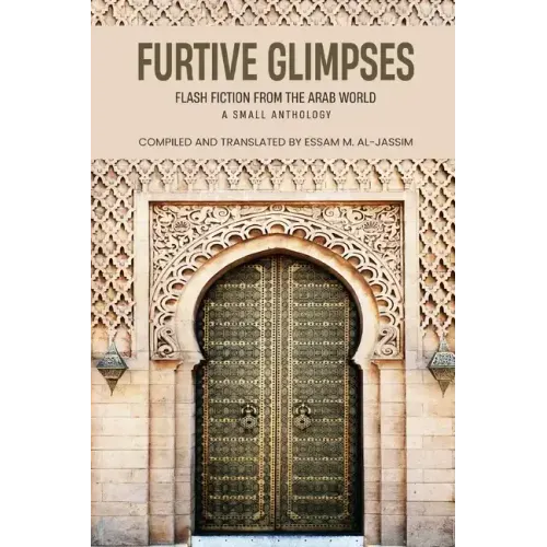 Furtive Glimpses - Flash Fiction from The Arab World - A Small Anthology