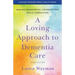 A Loving Approach to Dementia Care: Making Meaningful Connections While Caregiving