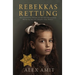 Rebekkas Rettung: Ein historischer Roman aus der Zeit des Zweiten Weltkrieg über die Hingabe einer Mutter