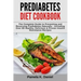 Prediabetes Diet Cookbook: The Complete Guide to Preventing and Reversing Prediabetes Naturally - Including Over 80 Healthy, Delicious and Proven