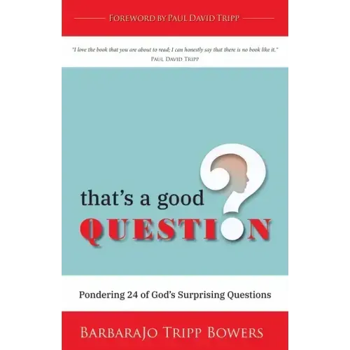 That's a Good Question: Pondering 24 of God's Surprising Questions