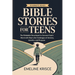 Bible Stories for Teens: The Relatable Devotional to Connect God's Word with the Real-Life Challenges of Anxiety, Identity, and Purpose.