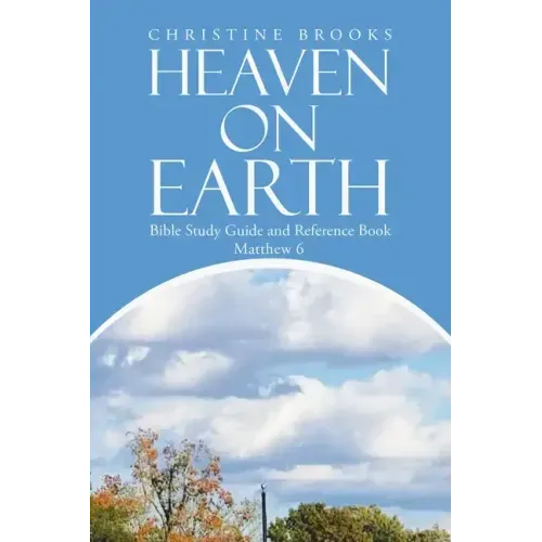 Heaven on Earth: Bible Study Guide and Reference Book