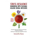 Stress Resilience Workbook with Seasonal Herbal Healing Infusions: 16 Tools for Balanced Health & Focused Energy through Tea & Nutrition Matching your