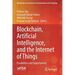 Blockchain, Artificial Intelligence, and the Internet of Things: Possibilities and Opportunities