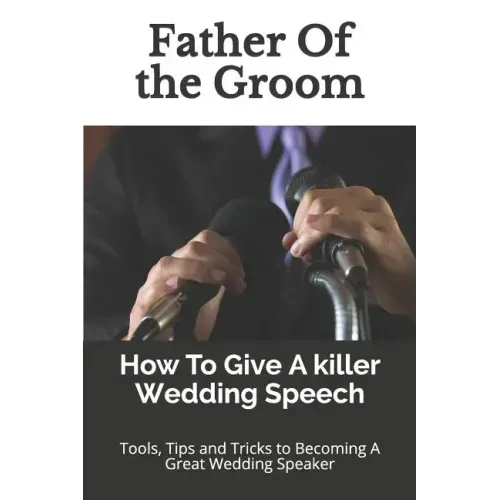 Father Of the Groom: How To Give A killer Wedding Speech
