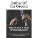 Father Of the Groom: How To Give A killer Wedding Speech
