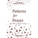 Patterns for Prayer Volume 3: September-December: A Daily Guide for Kingdom-Focused Praying