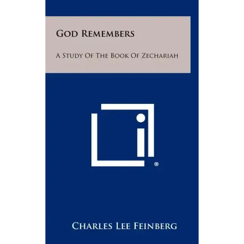 God Remembers: A Study Of The Book Of Zechariah