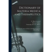 Dictionary of Materia Medica and Therapeutics: a Résumé of the Action and Doses of All Officinal and Non-officinal Drugs ...
