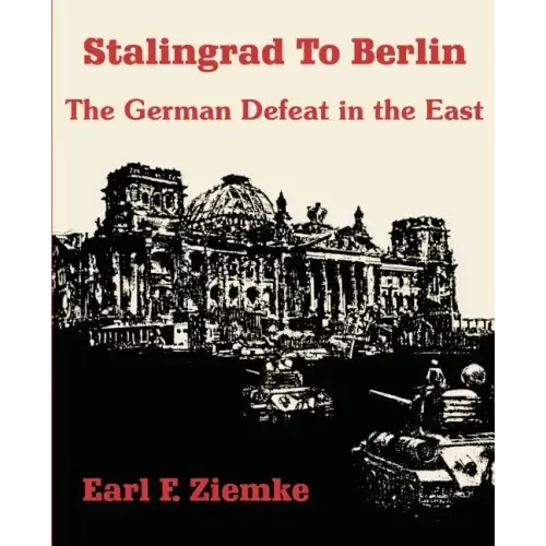 Stalingrad to Berlin: The German Defeat in the East