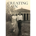 Creating Cain: My Father's Surprising Story of Love, Success, Deceit, and Loss
