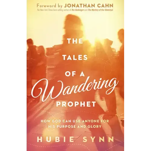 The Tales of a Wandering Prophet: How God Can Use Anyone for His Purpose and Glory