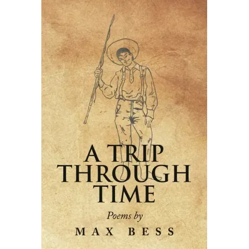 A Trip Through Time: Poems by Max Bess