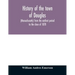 History of the town of Douglas, (Massachusetts) from the earliest period to the close of 1878