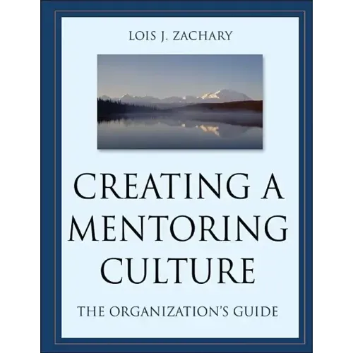 Creating a Mentoring Culture: The Organization's Guide [With CDROM]