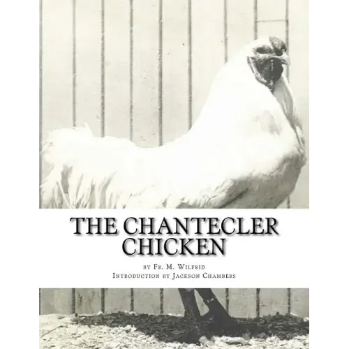 The Chantecler Chicken: Standard, Origin and Monography of the Canadian Chantecler