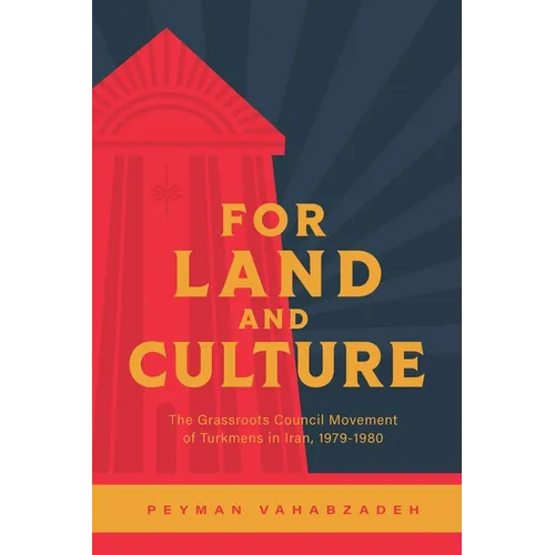 For Land and Culture: The Grassroots Council Movement of Turkmens in Iran, 1979-1980 - Paperback
