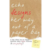 Echo Designs Her Way Out of a Paper Bag: a book about how to change anything using design thinking (& storytelling!)