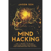 Mind Hacking: Unleash The Hidden Power Of Your Subconscious Mind & Achieve Anything That You Truly Desire!