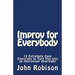 Improv for Everybody: 10 Extremely Easy Exercises to Turn You into an Improviser Overnight