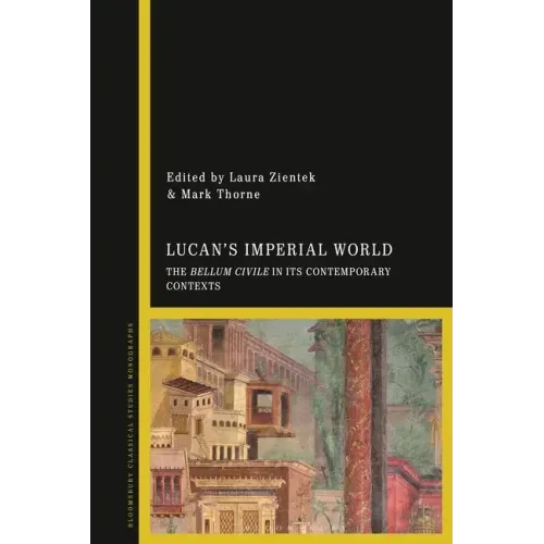 Lucan's Imperial World: The Bellum Civile in Its Contemporary Contexts