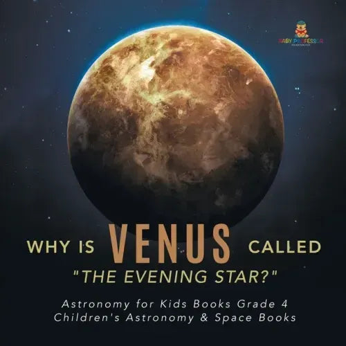Why is Venus Called "The Evening Star?" Astronomy for Kids Books Grade 4 Children's Astronomy & Space Books