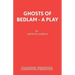 Ghosts of Bedlam - A Play