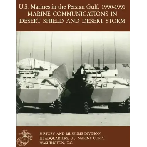 U.S. Marines in the Persian Gulf, 1990-1991: Marine Communications in Desert Shield and Desert Storm