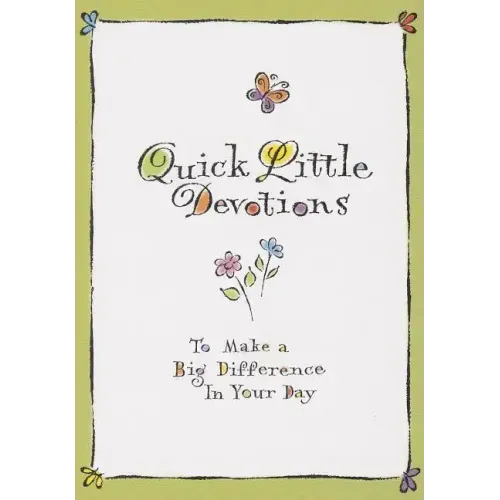 Quick Little Devotions: To Make a Big Difference in Your Day