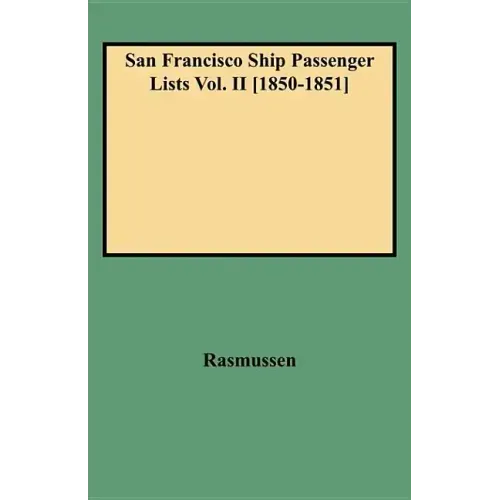 San Francisco Ship Passenger Lists Vol. II [1850-1851]