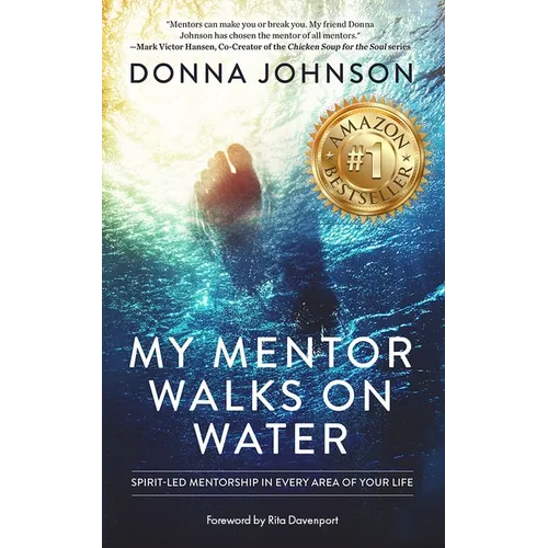 My Mentor Walks on Water: Spirit-Led Mentorship in Every Area of Your Life