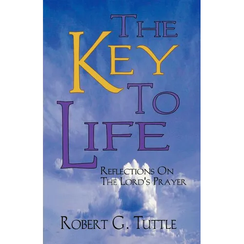 The Key to Life: Reflections on the Lord's Prayer