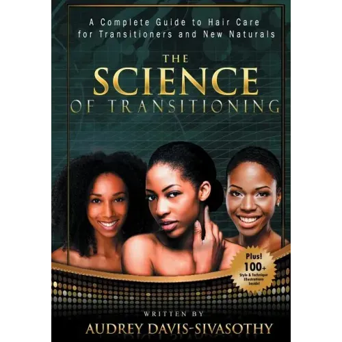 The Science of Transitioning: A Complete Guide to Hair Care for Transitioners and New Naturals