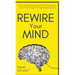 Rewire Your Mind: Stop Overthinking. Reduce Anxiety and Worrying. Control Your Thoughts To Make Better Decisions.