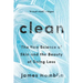 Clean: The New Science of Skin and the Beauty of Doing Less