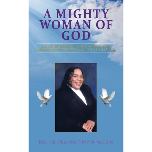 A Mighty Woman of God: Legacy of Preaching the Word of God, Helping People, and Her Walk of Faith in God