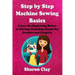 Step by Step Machine Sewing Basics: Learn the Beginning Basics of Sewing Including Hands-on Practice and Projects!