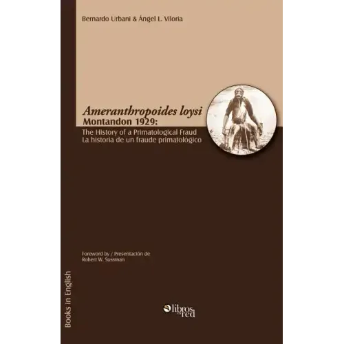 Ameranthropoides Loysi Montandon 1929: The History of a Primatological Fraud / Ameranthropoides Loysi Montandon 1929: La Historia de Un Fraude Primato